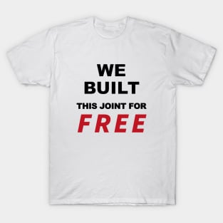 We built this joint for free, T-Shirt